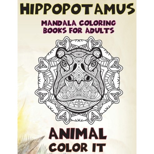 Mandala Coloring Books for Adults Color It - Animal - Hippopotamus Paperback, Independently Published, English, 9798594451933