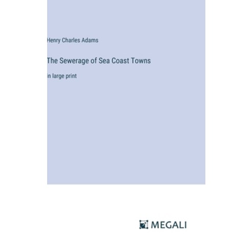 (영문도서) The Sewerage of Sea Coast Towns: in large print Hardcover, Megali Verlag, English, 9783387313376