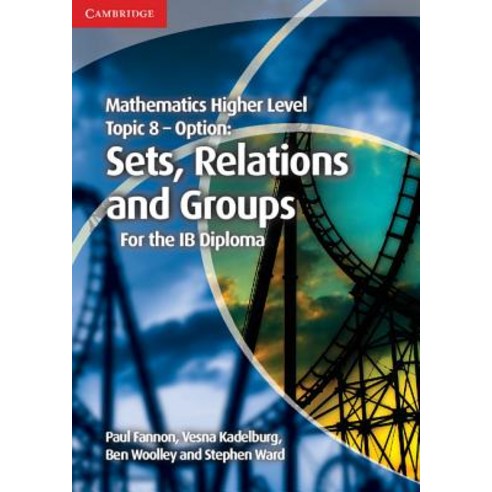 Mathematics Higher Level for the Ib Diploma Option Topic 8 Sets Relations and Groups, Cambridge University Press