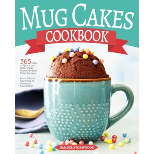 (영문도서) Mug Cakes Cookbook: 365 Days of Quick and Delectable Microwavable Cake Recipes From Classic F... Paperback, Independently Published, English, 9798872577690