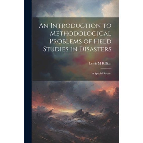 (영문도서) An Introduction to Methodological Problems of Field Studies in Disasters; a Special Report Paperback, Legare Street Press, English, 9781021407863