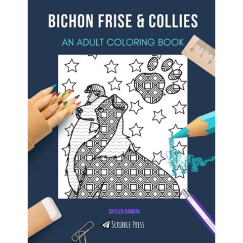 Bichon Frise & Collies: AN ADULT COLORING BOOK: An Awesome Coloring Book For Adults Paperback, Independently Published