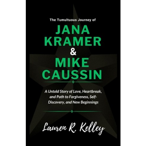 (영문도서) The Tumultuous Journey of Jana Kramer and Mike Caussin: A Untold Story of Love Heartbreak a... Paperback, Independently Published, English, 9798867899837