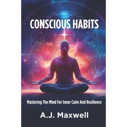 (영문도서) Conscious Habits: Mastering The Mind For Inner Calm And Resilience Paperback, Independently Published, English, 9798884720305