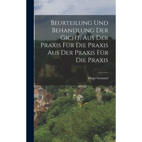 (영문도서) Beurteilung und Behandlung der Gicht aus der Praxis für die Praxis aus der Praxis für die Pr... Hardcover, Legare Street Press, English, 9781017314090