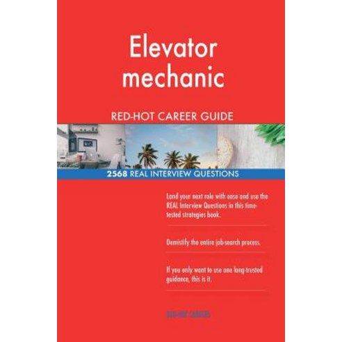 Elevator Mechanic Red-Hot Career Guide 2568 Real Interview Questions, Createspace Independent Publishing Platform