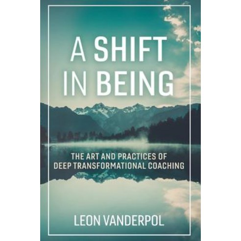 A Shift in Being: The Art and Practices of Deep Transformational Coaching Paperback, Imaginal Light Publishing, English, 9789869696111