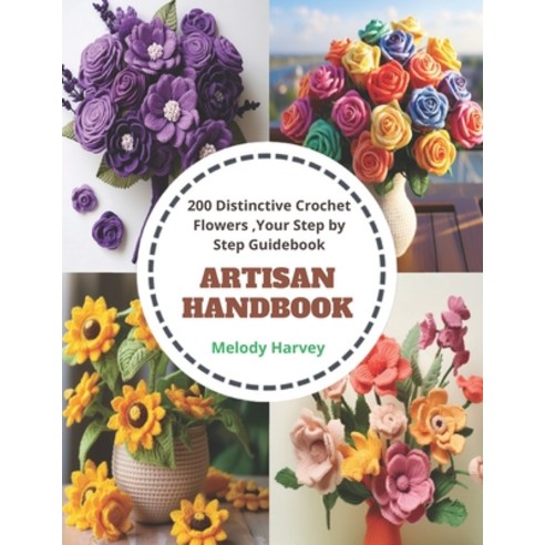 (영문도서) Artisan Handbook: 200 Distinctive Crochet Flowers Your Step by Step Guidebook Paperback, Independently Published, English, 9798871517963