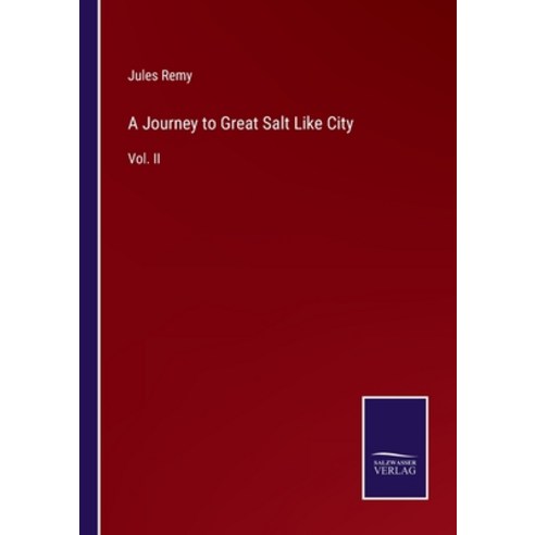 (영문도서) A Journey to Great Salt Like City: Vol. II Paperback, Salzwasser-Verlag, English, 9783375041809
