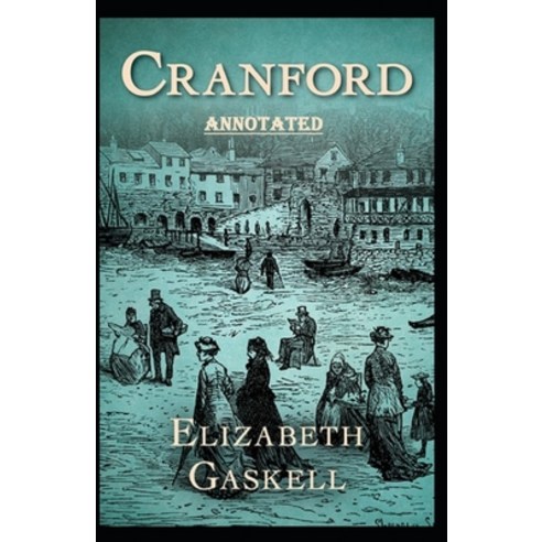 cranford by elizabeth cleghorn gaskell Annotated Paperback, Independently Published, English, 9798589302806