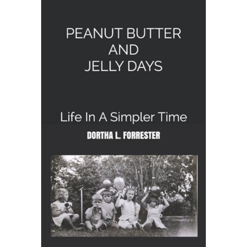 (영문도서) Peanut Butter and Jelly Days: Life in a Simpler Time Paperback, Independently Published, English, 9798528883830