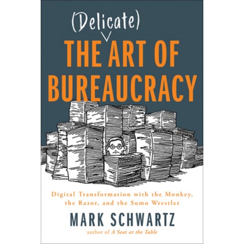 The Delicate Art of Bureaucracy: Digital Transformation with the Monkey the Razor and the Sumo Wre... Paperback, It Revolution Press