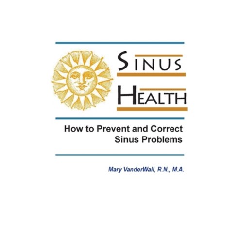 Sinus Health: How to Prevent and Correct Sinus Problems Paperback, Mary Lynn Vanderwall, English, 9781943650903