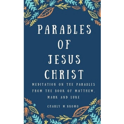Parables of Jesus Christ: Meditation on the parables from the book of Matthew Mark and Luke - Good ... Paperback, Independently Published, English, 9798563514126