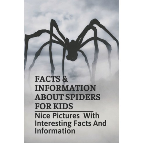 (영문도서) Facts & Information About Spiders For Kids: Nice Pictures With Interesting Facts And Informat... Paperback, Independently Published, English, 9798539103491