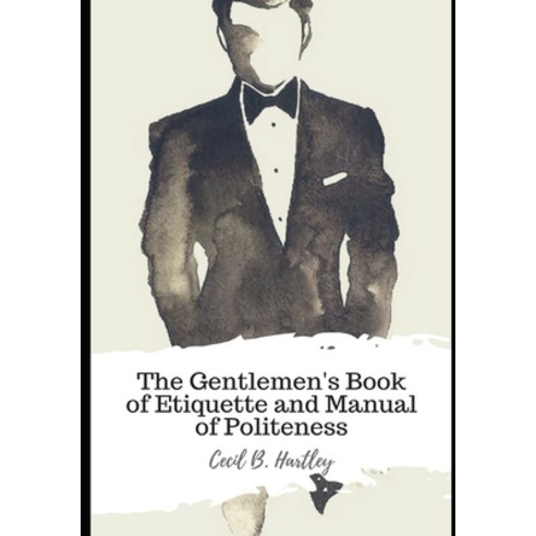 The Gentlemen''s Book of Etiquette and Manual of Politeness Paperback ...
