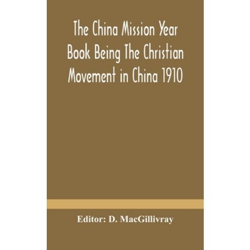 The China mission year book Being The Christian Movement in China 1910 Hardcover, Alpha Edition, English, 9789354184536