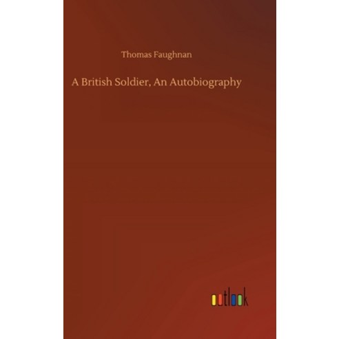 A British Soldier An Autobiography Hardcover, Outlook Verlag