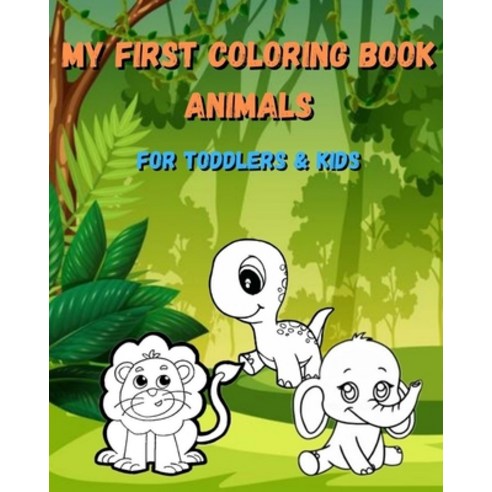 My first coloring book animals for toddlers & kids: great gift for 1 2 3 4 & 5 years old lions din... Paperback, Independently Published, English, 9798567973110