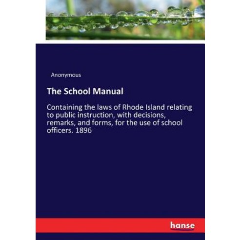 The School Manual: Containing the laws of Rhode Island relating to public instruction with decision... Paperback, Hansebooks