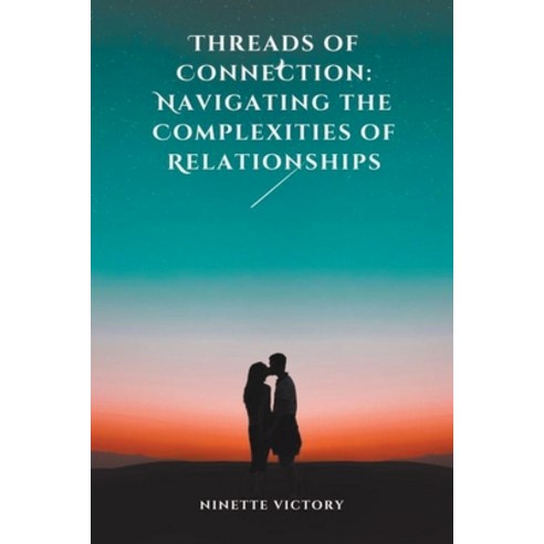 (영문도서) Threads of Connection: Navigating the Complexities of Relationships Paperback, Ninette Victory, English, 9798224946327