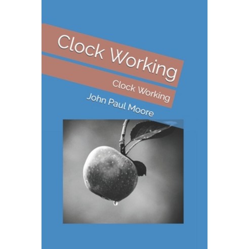 (영문도서) Clock Working: Clock Working Paperback, Independently Published, English, 9798777158062