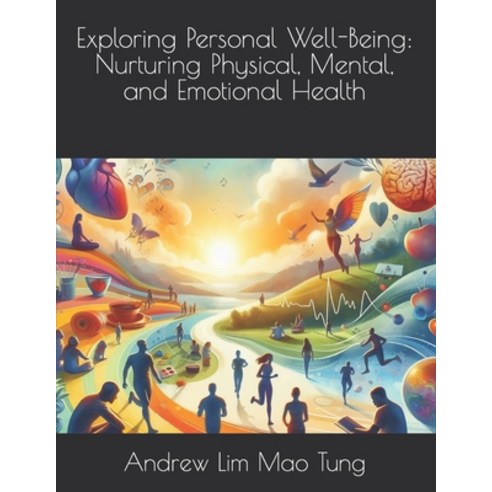 (영문도서) Exploring Personal Well-Being: Nurturing Physical Mental and Emotional Health Paperback, Independently Published, English, 9798320963983