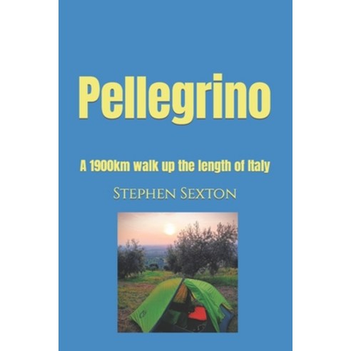 (영문도서) Pellegrino: A 1900km walk up the length of Italy Paperback, Independently Published, English, 9798395314611