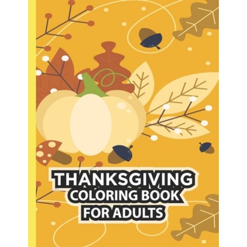 Thanksgiving Coloring Book For Adults: Thanksgiving Autumn Coloring Book Simple & Easy Book for Adul... Paperback, Independently Published, English, 9798553818890