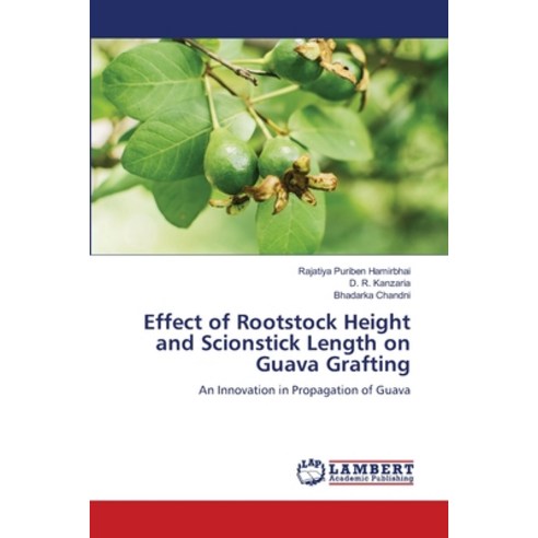 (영문도서) Effect of Rootstock Height and Scionstick Length on Guava Grafting Paperback, LAP Lambert Academic Publis..., English, 9786207460175