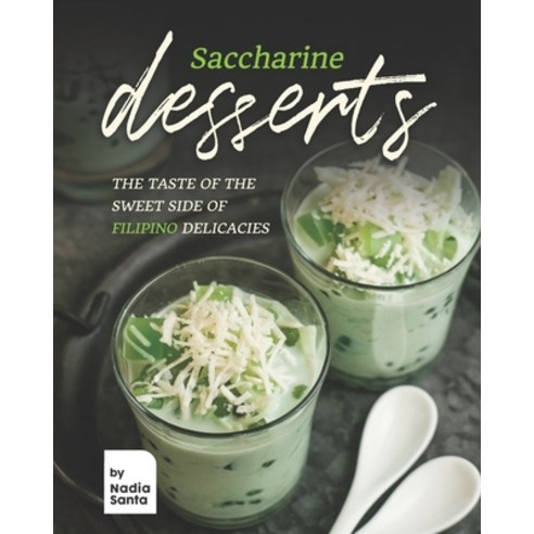 (영문도서) Saccharine Desserts: The Taste of the Sweet Side of Filipino Delicacies Paperback, Independently Published, English, 9798500752123