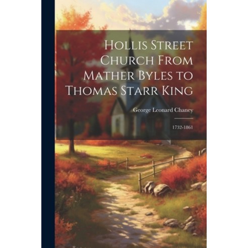 (영문도서) Hollis Street Church From Mather Byles to Thomas Starr King: 1732-1861 Paperback, Legare Street Press, English, 9781022087965