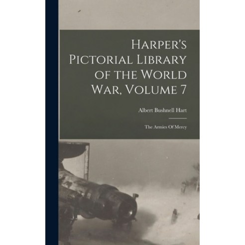 (영문도서) Harper''s Pictorial Library of the World War Volume 7: The Armies Of Mercy Hardcover, Legare Street Press, English, 9781015390010