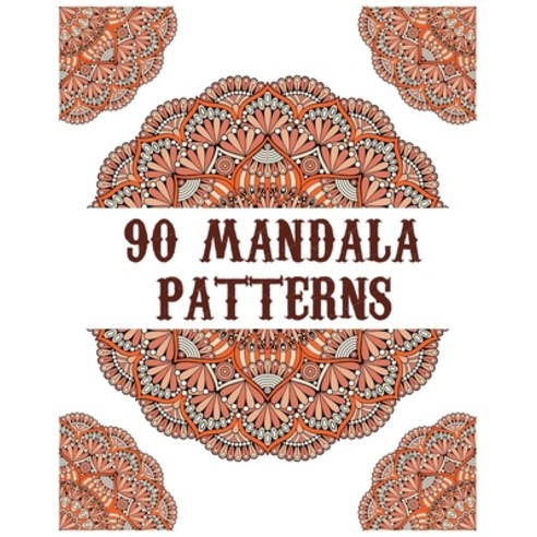 90 Mandala Patterns: mandala coloring book for all: 90 mindful patterns and mandalas coloring book: ... Paperback, Independently Published