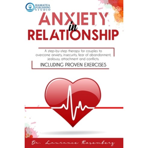 Anxiety in Relationship: A Step-by-Step Therapy for Couples to Overcome Anxiety Insecurity Fear of... Paperback, Independently Published