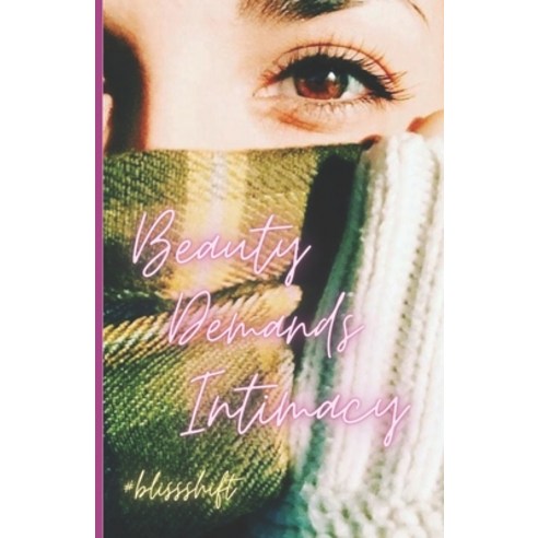 (영문도서) Beauty Demands Intimacy: #blissshift Paperback, Independently Published, English, 9798387546327