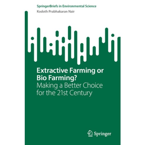 (영문도서) Extractive Farming or Bio Farming?: Making a Better Choice for the 21st Century Paperback, Springer, English, 9783031346941