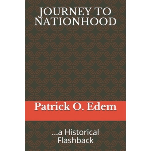Journey to Nationhood: ...a Historical Flashback Paperback, Independently Published