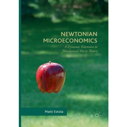 (영문도서) Newtonian Microeconomics: A Dynamic Extension to Neoclassical Micro Theory Paperback, Palgrave MacMillan, English, 9783319836102