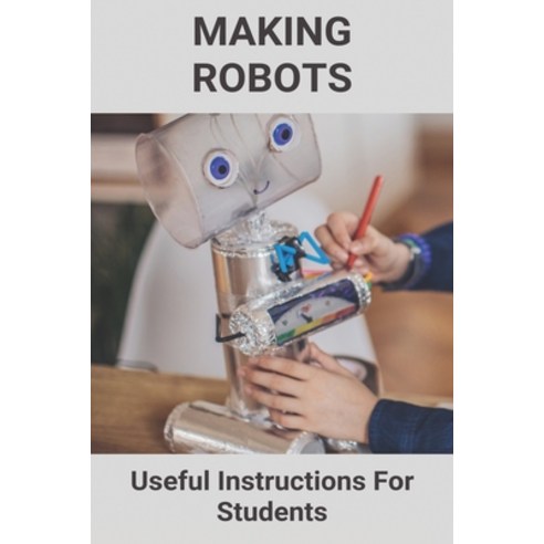 Making Robots: Useful Instructions For Students: Small Robot Leg Paperback, Independently Published, English, 9798724393737