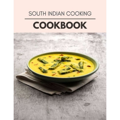 South Indian Cooking Cookbook: Easy Recipes For Preparing Tasty Meals For Weight Loss And Healthy Li... Paperback, Independently Published, English, 9798702565330