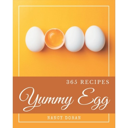 365 Yummy Egg Recipes: Making More Memories in your Kitchen with Yummy Egg Cookbook! Paperback, Independently Published