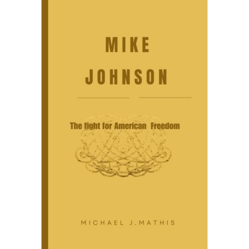 (영문도서) Mike Johnson: The Fight for American Freedom Paperback, Independently Published, English, 9798869829306
