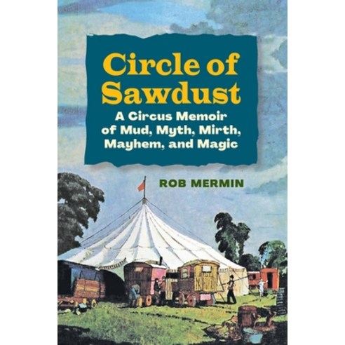 (영문도서) Circle of Sawdust: A Circus Memoir of Mud Myth Mirth Mayhem and Magic Paperback, Rootstock Publishing, English, 9781578691562