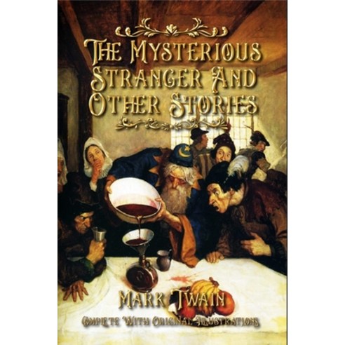 The Mysterious Stranger and Other Stories: Complete With Original Illustrations Paperback, Independently Published