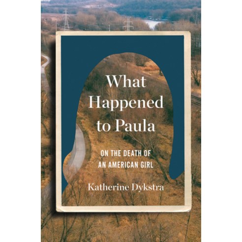 What Happened to Paula: On the Death of an American Girl Hardcover, W. W. Norton & Company, English, 9780393651980