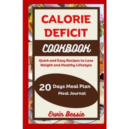 (영문도서) Calorie Deficit Cookbook: Quick and Easy Recipes to Lose Weight and Healthy Lifestyle Paperback, Independently Published, English, 9798856376356