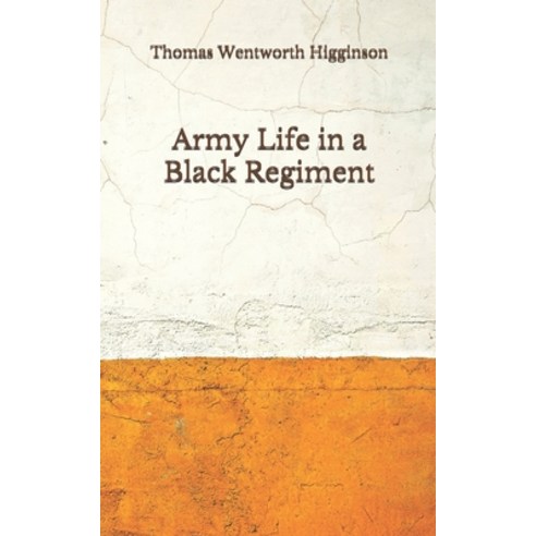 Army Life in a Black Regiment: (Aberdeen Classics Collection) Paperback, Independently Published, English, 9798675922314