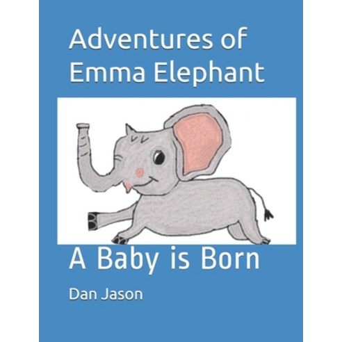 Adventures of Emma Elephant: A Baby is Born Paperback, Independently Published