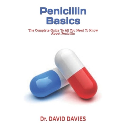 (영문도서) Penicillin Basics: The Complete Guide To All You Need To Know About Penicillin Paperback, Independently Published, English, 9798847141604
